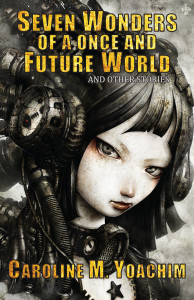 Seven Wonders of a Once and Future World by Caroline M. Yoachim